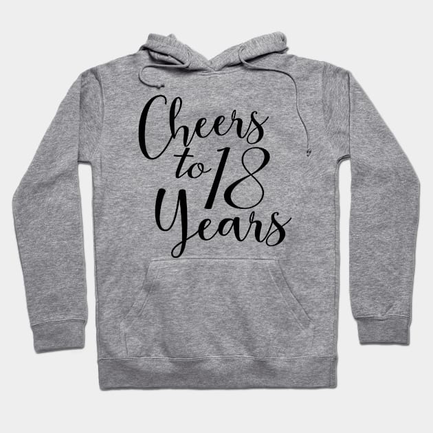 Cheers To 18 Years - 18th Birthday - Anniversary Hoodie by Art Like Wow Designs